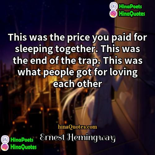 Ernest Hemingway Quotes | This was the price you paid for